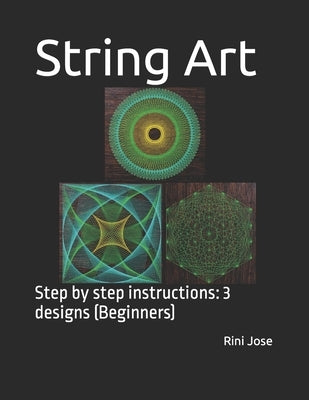 String Art: Step by step instructions: 3 designs (Beginners) by Jose, Rini