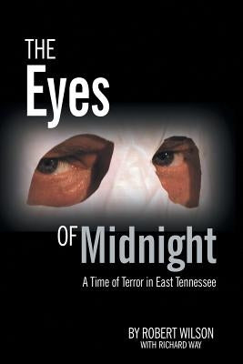 The Eyes of Midnight: A Time of Terror in East Tennessee by Wilson, Robert