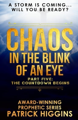 Chaos In The Blink Of An Eye: Part Five: The Countdown Begins by Higgins, Patrick