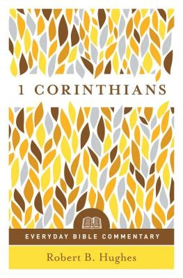 1 Corinthians- Everyday Bible Commentary by Hughes, Robert B.