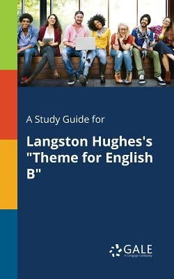 A Study Guide for Langston Hughes's Theme for English B by Gale, Cengage Learning