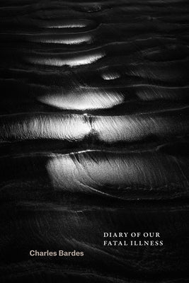 Diary of Our Fatal Illness by Bardes, Charles