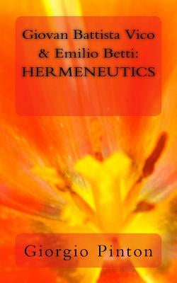 Giovan Battista Vico & Emilio Betti: Hermeneutics by Pinton, Giorgio A.