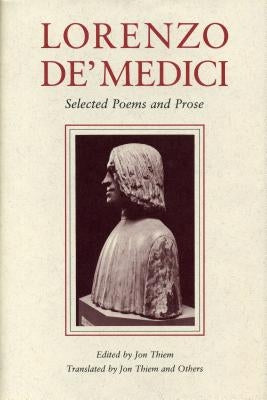 Lorenzo De' Medici: Selected Poems and Prose by Thiem, Jon