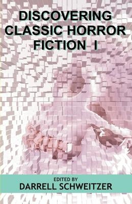 Discovering Classic Horror Fiction I by Schweitzer, Darrell