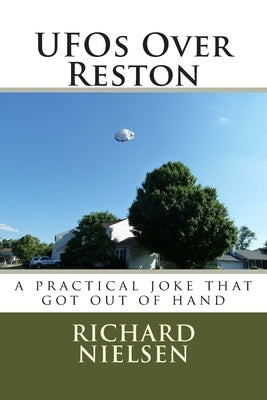 UFOs Over Reston: A practical joke that got out of hand by Nielsen, Richard