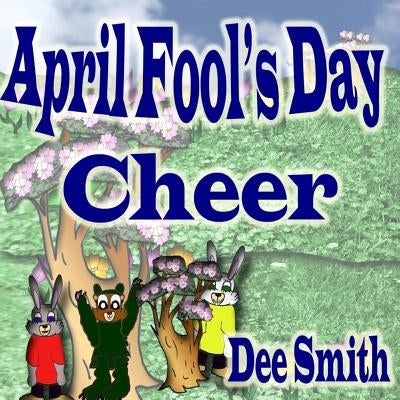 April Fool's Day Cheer: April Fool's Day picture book for children with April Fool's Day pranks and April Fool's Day celebration. Perfect for by Smith, Dee