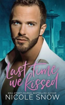 Last Time We Kissed: A Second Chance Romance by Snow, Nicole