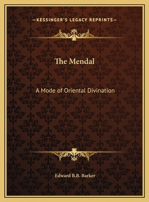 The Mendal: A Mode of Oriental Divination by Barker, Edward B. B.