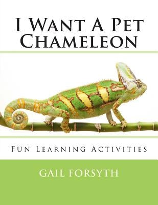 I Want A Pet Chameleon by Forsyth, Gail