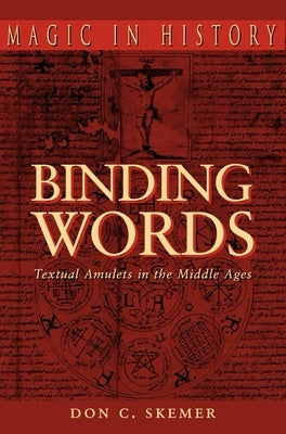 Binding Words: Textual Amulets in the Middle Ages by Skemer, Don C.