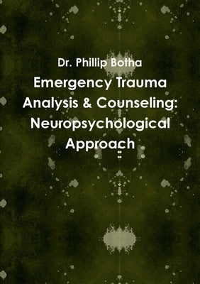 Emergency Trauma Analysis & Counseling: Neuropsychological Approach by Botha, Phillip