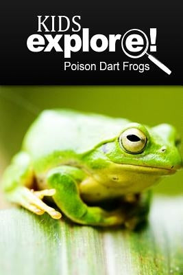 Poison Dart Frogs - Kids Explore: Animal books nonfiction - books ages 5-6 by Explore!, Kids