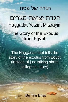 Haggadat Yetziat Mitzrayim: The Story of the Exodus from Egypt by Bliss, Sharon N.