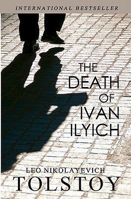 The Death of Ivan Ilyich by Tolstoy, Leo Nikolayevich
