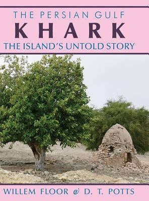 Khark: The Island's Untold History by Floor, Willem M.