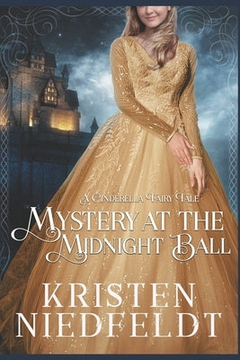 Mystery at the Midnight Ball: A Cinderella Fairy Tale by Niedfeldt, Kristen