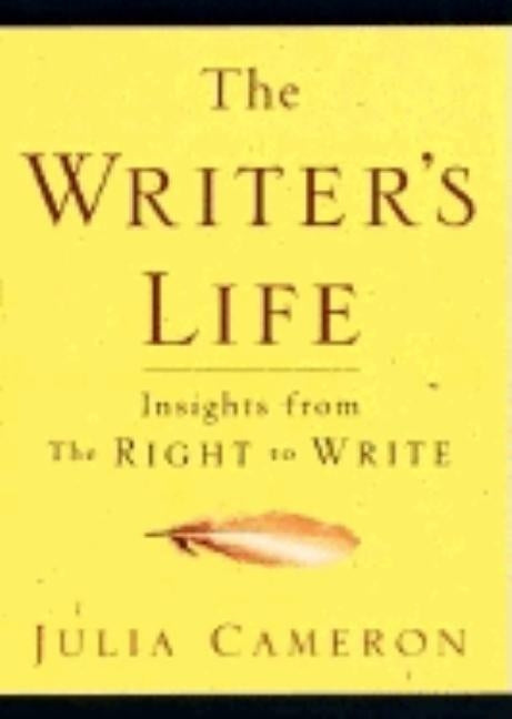 The Writer's Life: Insights from the Right to Write by Cameron, Julia