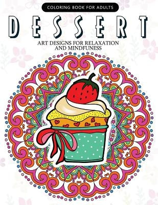 Dessert Coloring Book: Cupcake, Donut, Pancake, Cake Mandala and Art Design An Adult coloring book by Adult Coloring Book