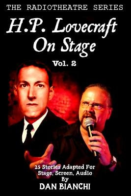 H.P. Lovecraft On Stage Vol.2: 25 Stories Adapted For Stage, Screen, Audio by Bianchi, Dan