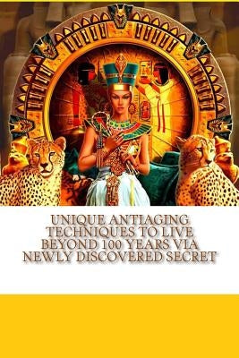 Unique AntiAging Techniques to Live Beyond 100 years via Newly Discovered Secret: QI Gong and Taoist discoveries made by the Institute for Solar Studi by Rauvers, Scott