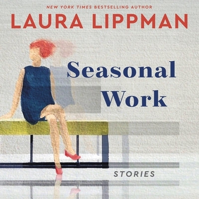 Seasonal Work: Stories by Lippman, Laura