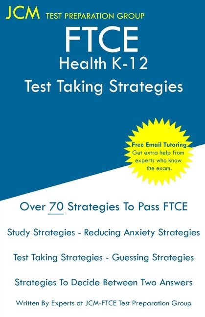 FTCE Health K-12 - Test Taking Strategies: FTCE 019 Exam - Free Online Tutoring - New 2020 Edition - The latest strategies to pass your exam. by Test Preparation Group, Jcm-Ftce