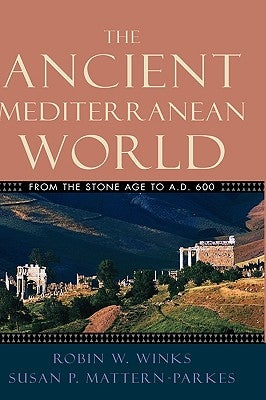 The Ancient Mediterranean World: From the Stone Age to A.D. 600 by Winks, Robin W.