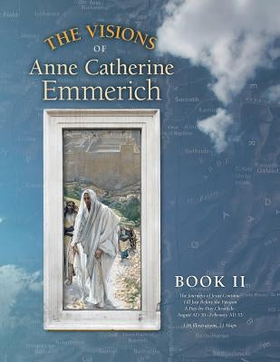 The Visions of Anne Catherine Emmerich (Deluxe Edition): Book II by Emmerich, Anne Catherine