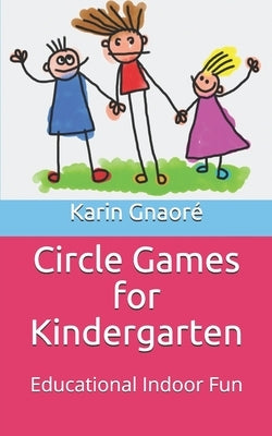 Circle Games for Kindergarten: Educational Indoor Fun by Gnaore, Karin