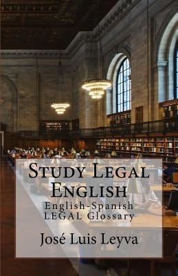 Study Legal English: English-Spanish Legal Glossary by Leyva, Jose Luis