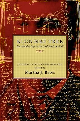 Klondike Trek: Jim Hinkle's Life in the Gold Rush of 1898 by James, Hinkle W.