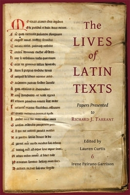 The Lives of Latin Texts: Papers Presented to Richard J. Tarrant by Curtis, Lauren