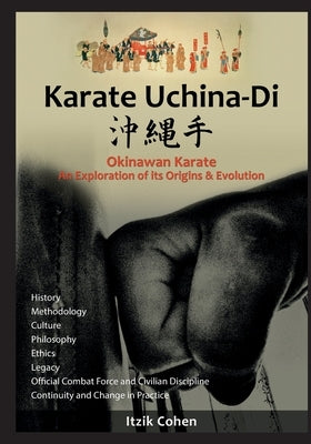 Karate Uchina-Di: Okinawan Karate: An Exploration of its Origins and Evolution by Cohen, Itzik Itzhak
