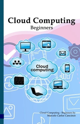 Cloud Computing: Beginners: White Edition by Cancinos, Marcelo Carlos