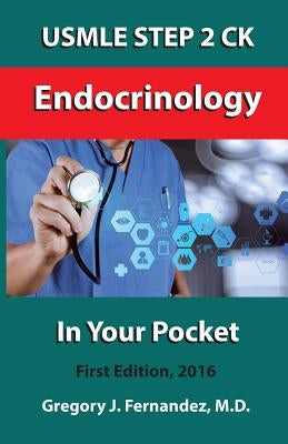 USMLE STEP 2 CK Endocrinology In Your Pocket: Endocrinology In Your Pocket by Fernandez M. D., Gregory