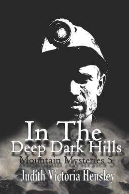 In the Deep Dark Hills: Mountain Mysteries 5 by Hensley, Judith Victoria