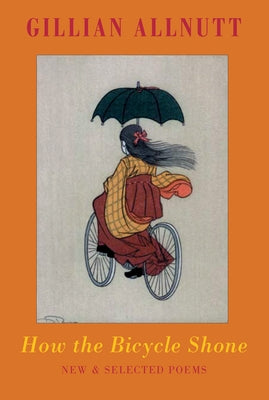 How the Bicycle Shone: New & Selected Poems by Allnutt, Gillian