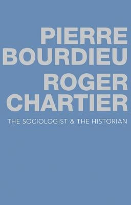 The Sociologist and the Historian by Bourdieu, Pierre