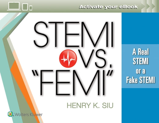 Stemi vs. "Femi": A Real Stemi or a Fake Stemi by Siu, Henry K.