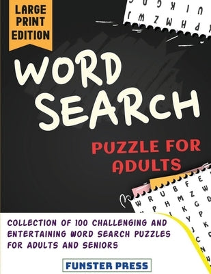 Word Search Puzzle for Adults: Collection of 100 Challenging and Entertaining Word Search Puzzles for Adults and Seniors - Large Print Edition by Press, Funster