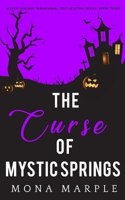 The Curse of Mystic Springs by Marple, Mona