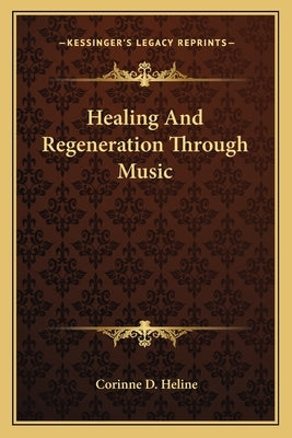 Healing And Regeneration Through Music by Heline, Corinne D.