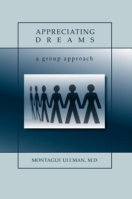 Appreciating Dreams by Ullman, M. D. Montague