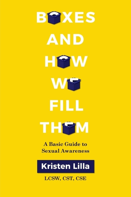 Boxes and How We Fill Them: A Basic Guide to Sexual Awareness by Lilla, Kristen