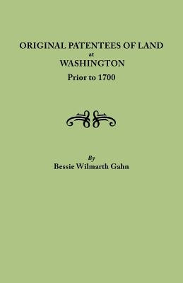 Original Patentees of Land at Washington Prior to 1700 by Gahn, Bessie Wilmarth