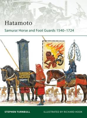 Hatamoto: Samurai Horse and Foot Guards 1540-1724 by Turnbull, Stephen