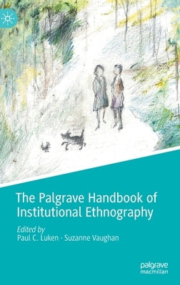 The Palgrave Handbook of Institutional Ethnography by Luken, Paul C.