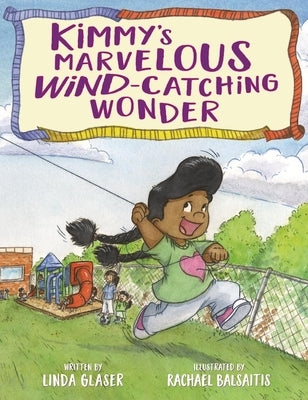 Kimmy's Marvelous Wind-Catching Wonder by Glaser, Linda