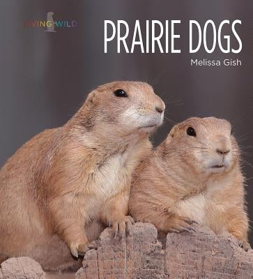 Prairie Dogs by Gish, Melissa